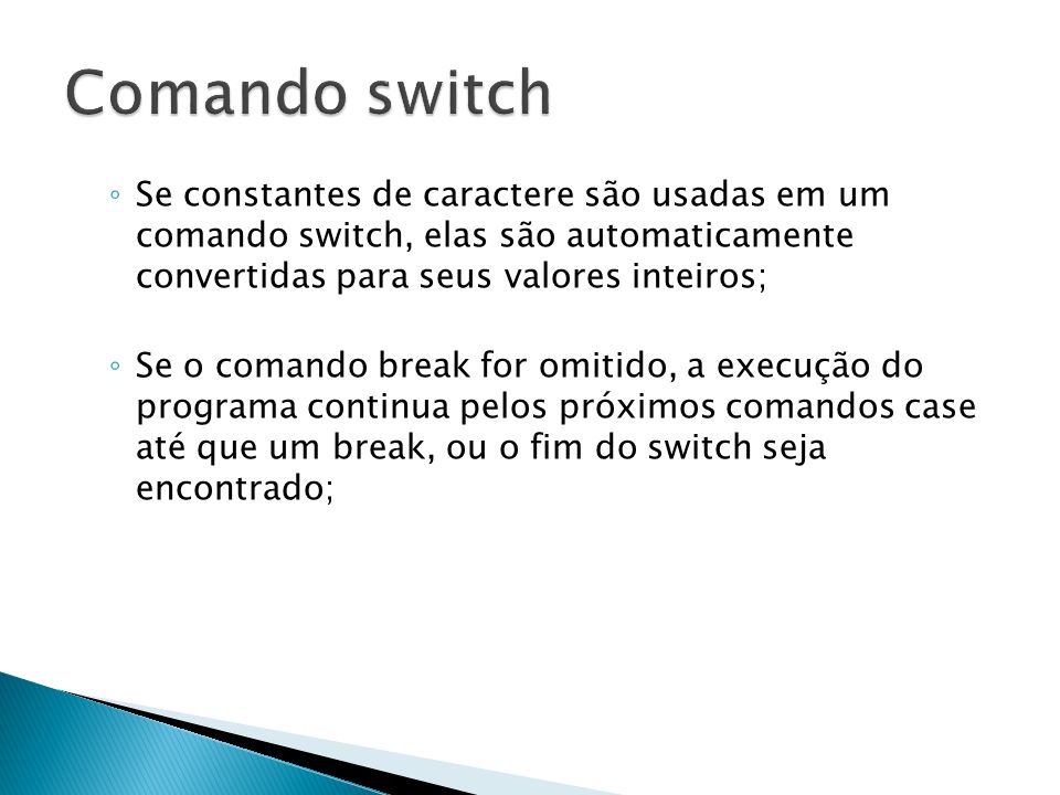 Comando switch Se constantes de caractere são usadas em um comando switch, elas são automaticamente convertidas para seus valores inteiros;