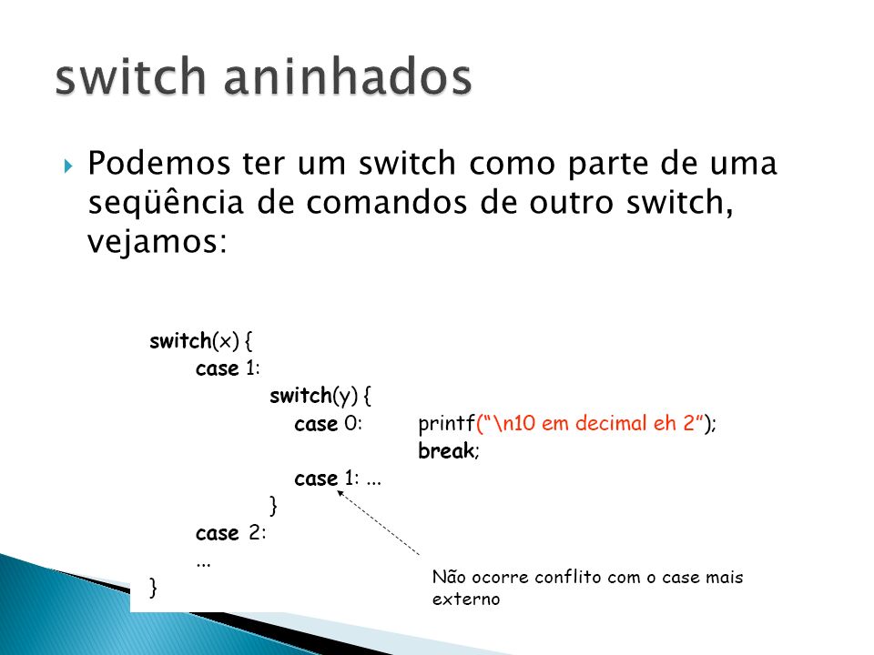 switch aninhados Podemos ter um switch como parte de uma seqüência de comandos de outro switch, vejamos: