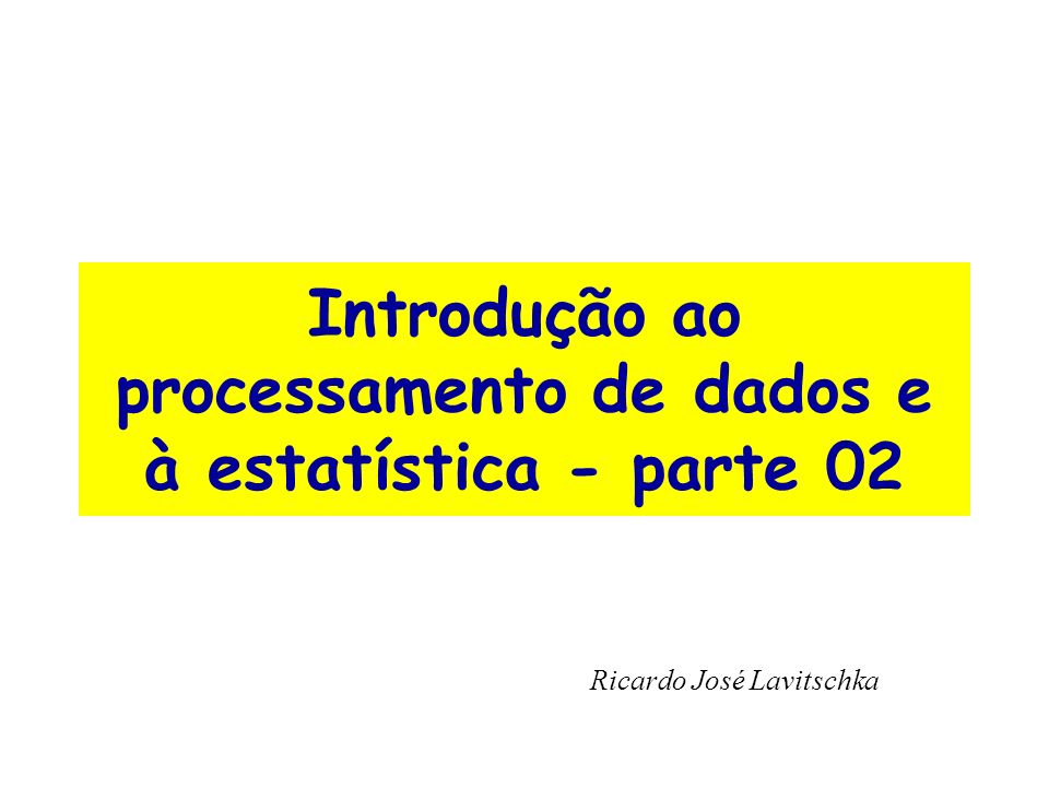 Introdução ao processamento de dados e à estatística - parte 02