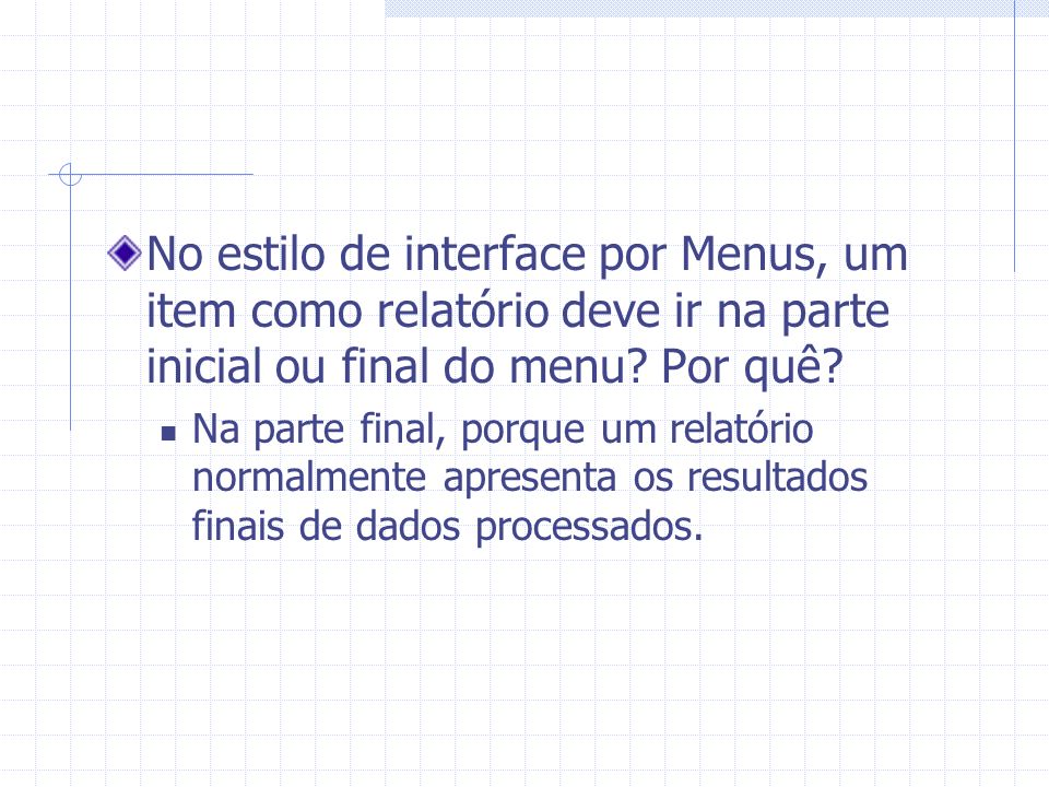 No estilo de interface por Menus, um item como relatório deve ir na parte inicial ou final do menu Por quê