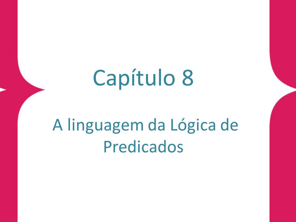 Capítulo 8 A linguagem da Lógica de Predicados