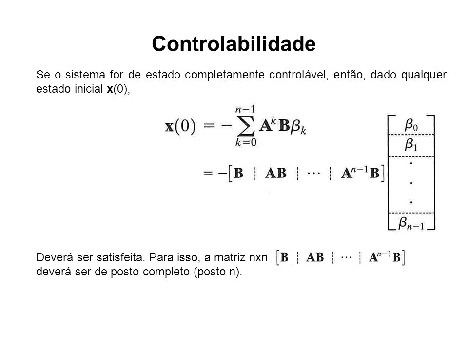 Controlabilidade Se o sistema for de estado completamente controlável, então, dado qualquer estado inicial x(0),