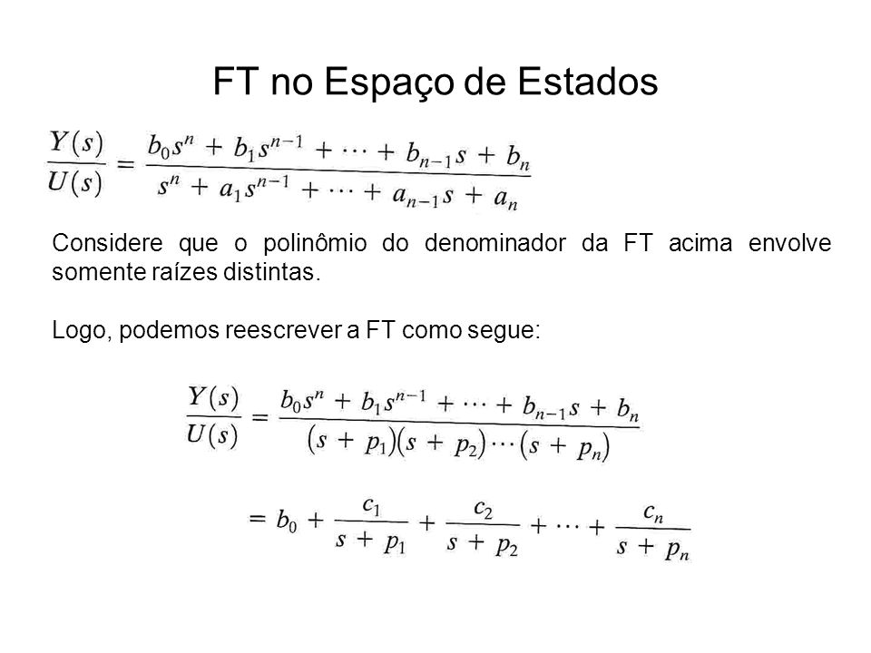 FT no Espaço de Estados Considere que o polinômio do denominador da FT acima envolve somente raízes distintas.