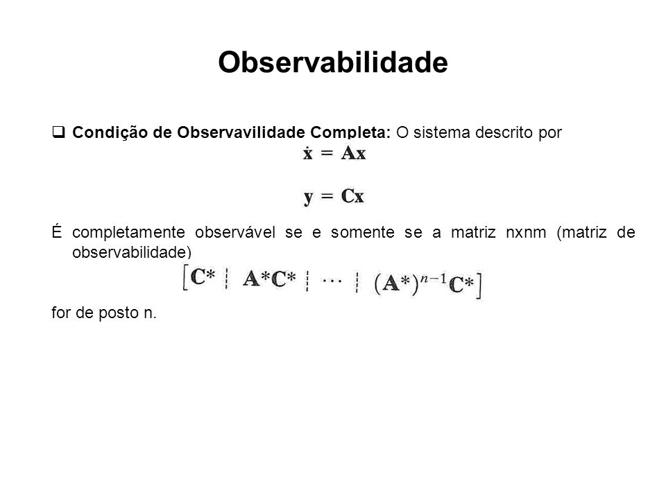 Observabilidade Condição de Observavilidade Completa: O sistema descrito por.