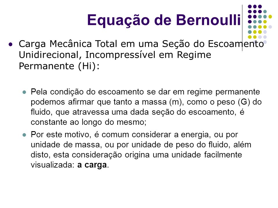 Equação de Bernoulli Carga Mecânica Total em uma Seção do Escoamento Unidirecional, Incompressível em Regime Permanente (Hi):