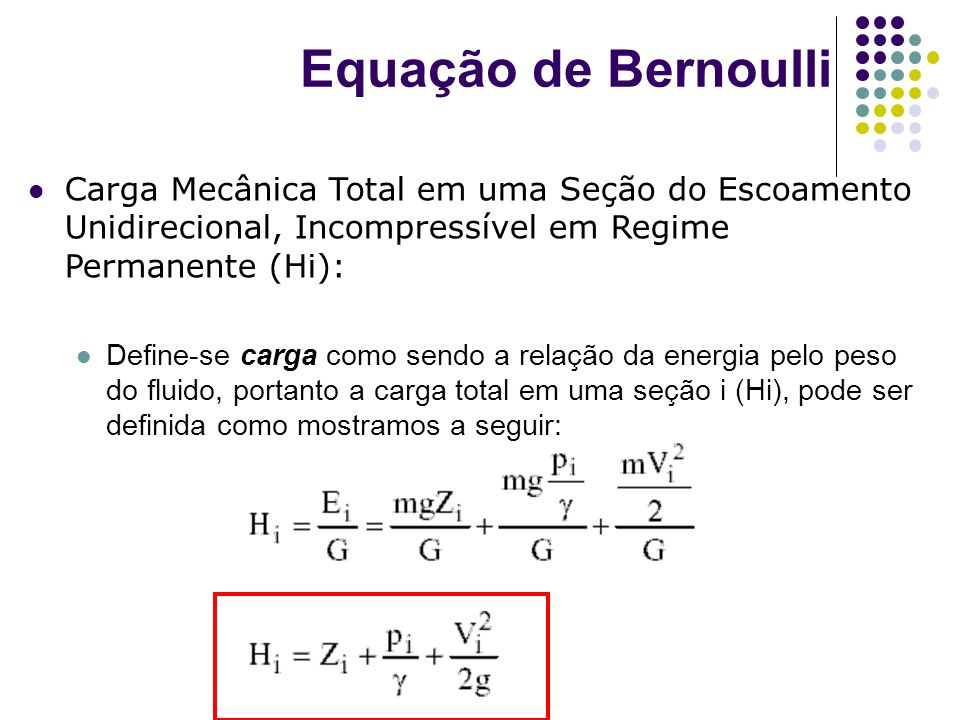 Equação de Bernoulli Carga Mecânica Total em uma Seção do Escoamento Unidirecional, Incompressível em Regime Permanente (Hi):