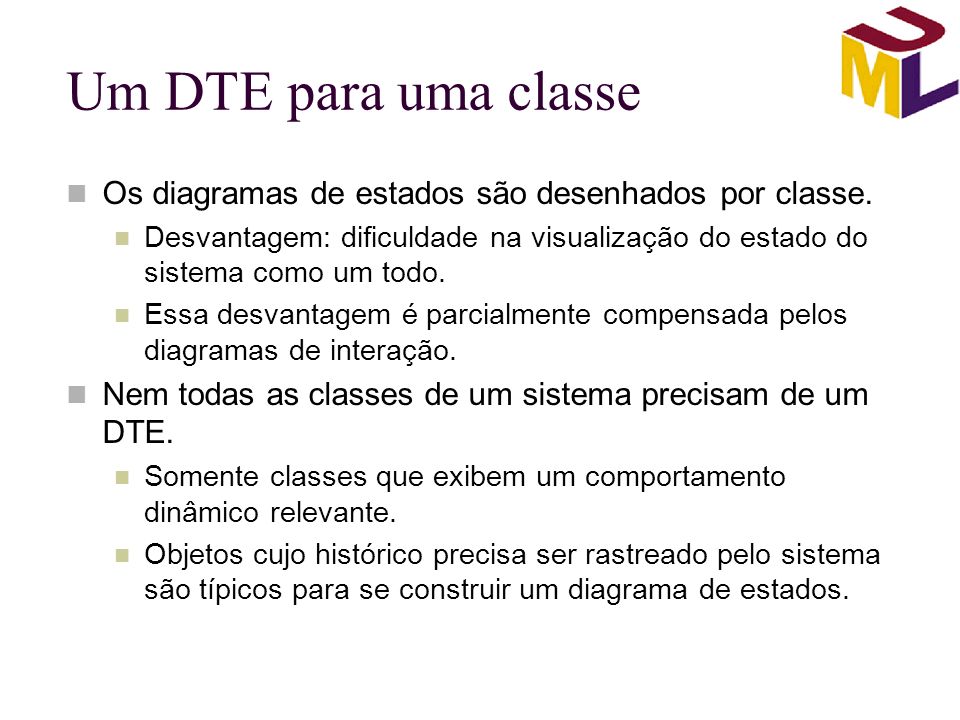 Um DTE para uma classe Os diagramas de estados são desenhados por classe.