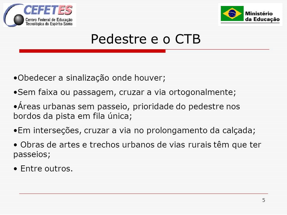 Pedestre e o CTB Obedecer a sinalização onde houver;