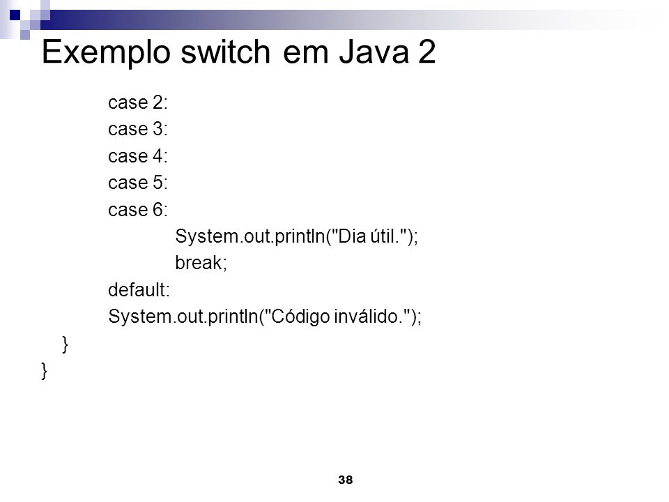 Exemplo switch em Java 2 case 2: case 3: case 4: case 5: case 6:
