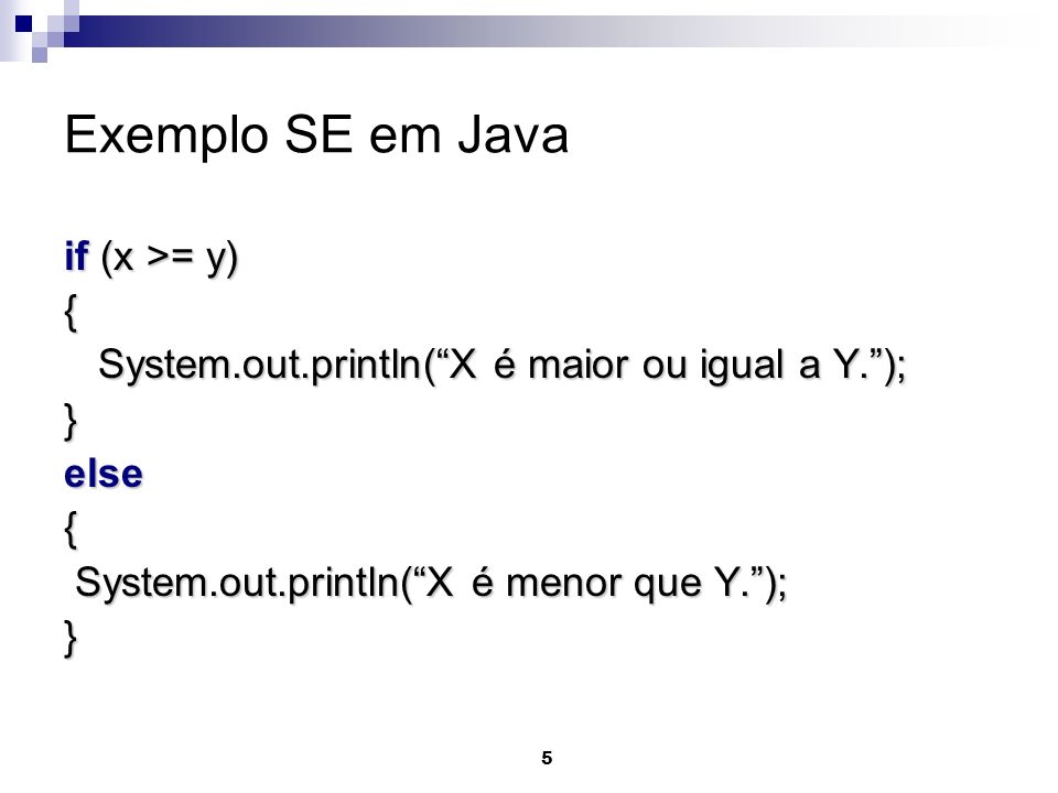 Exemplo SE em Java if (x >= y) {