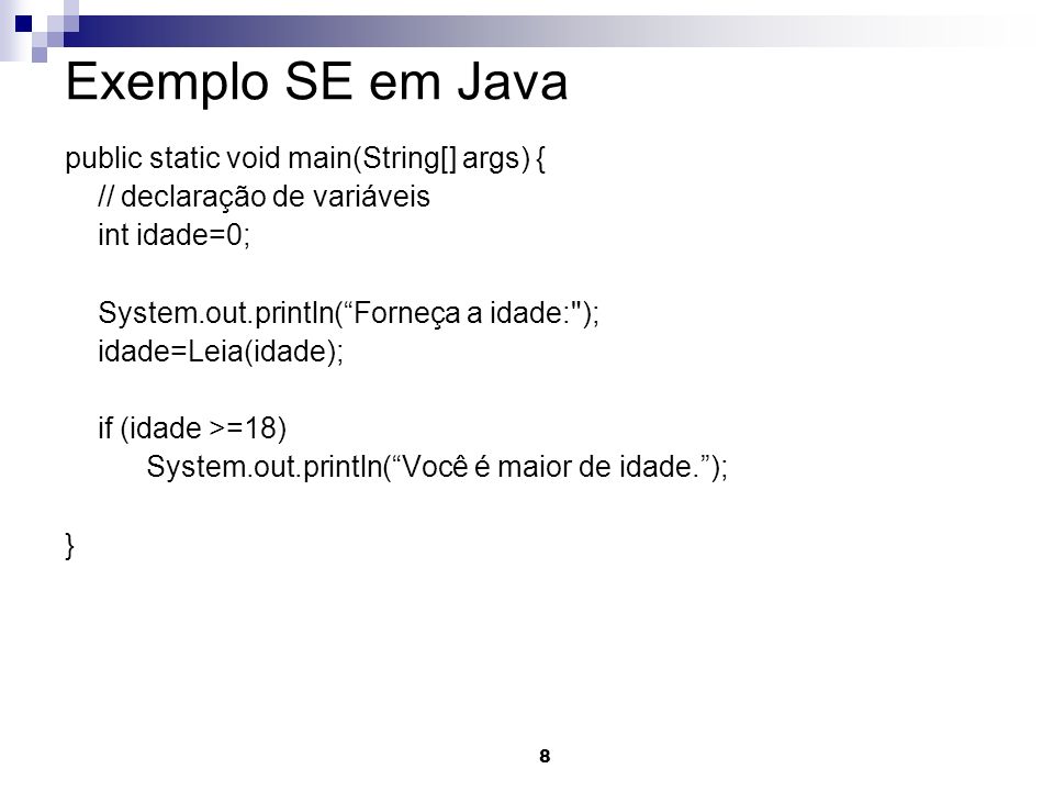 Exemplo SE em Java public static void main(String[] args) {