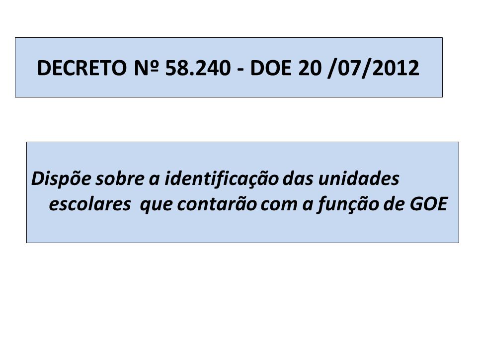 DECRETO Nº DOE 20 /07/2012 Dispõe sobre a identificação das unidades escolares que contarão com a função de GOE.