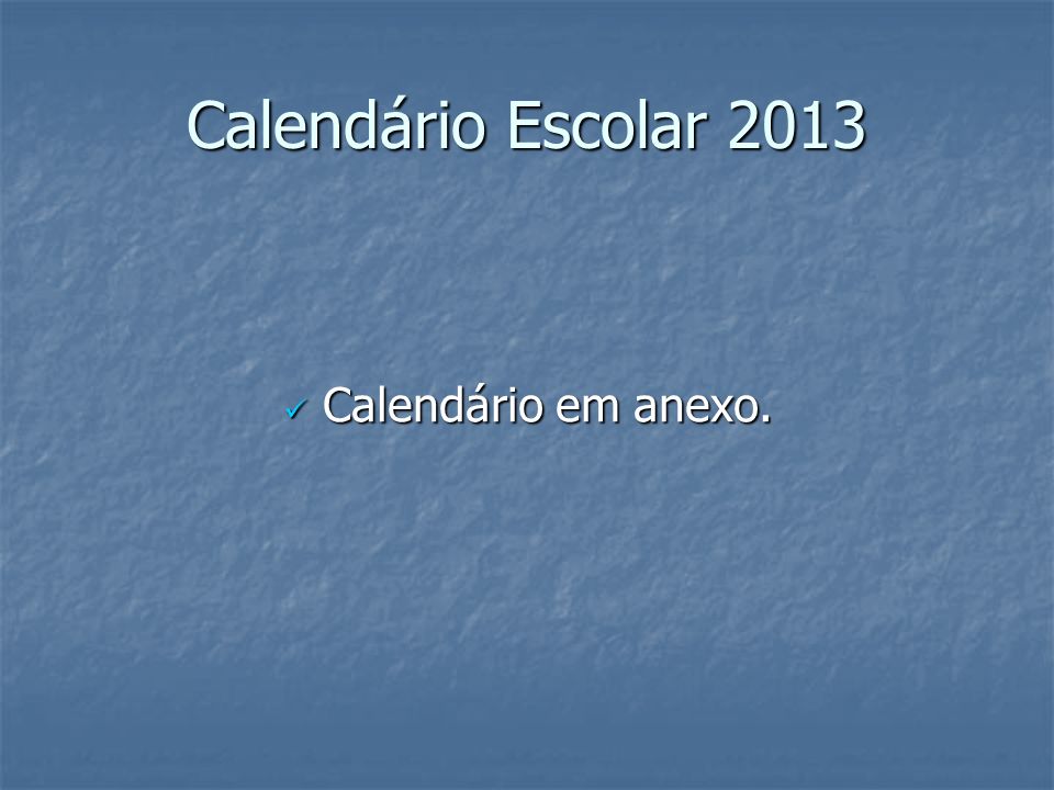 Calendário Escolar 2013 Calendário em anexo.