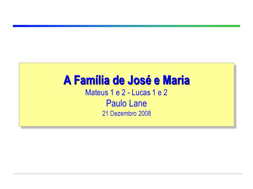 A Família de José e Maria Mateus 1 e 2 - Lucas 1 e 2 Paulo Lane 21 Dezembro 2008