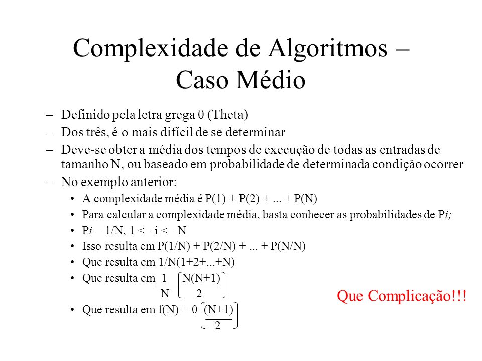 1 Complexidade de Algoritmos Complexidade de pior caso Complexidade de  melhor caso de uso bem menos freqüente em algumas situações específicas  Complexidade. - ppt carregar