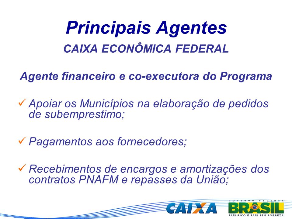 CAIXA ECONÔMICA FEDERAL Agente financeiro e co-executora do Programa