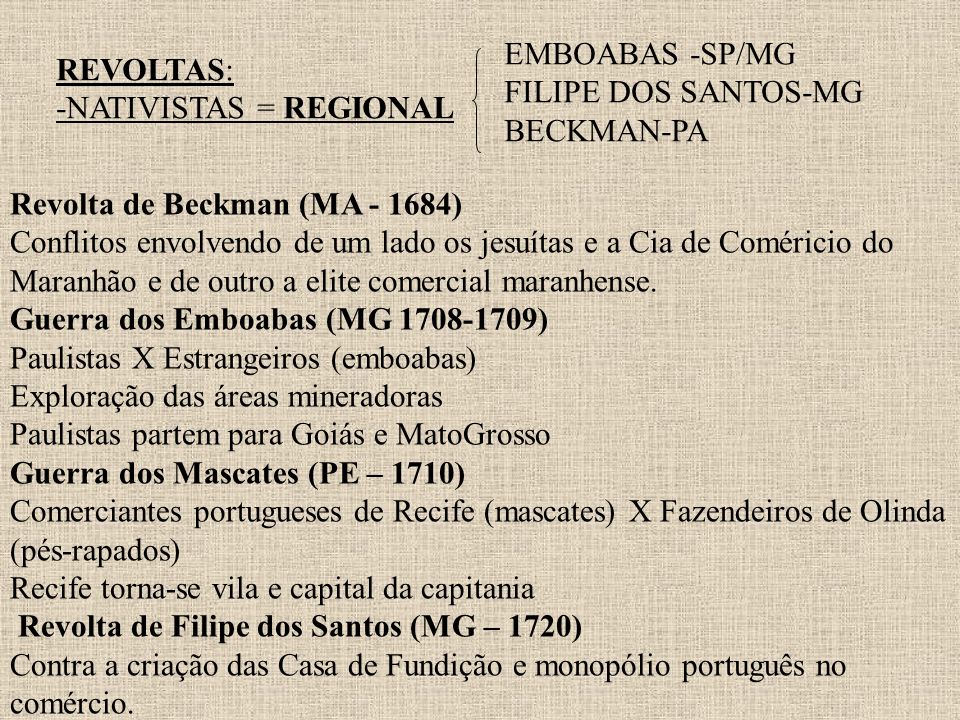 EMBOABAS -SP/MG FILIPE DOS SANTOS-MG. BECKMAN-PA. REVOLTAS: -NATIVISTAS = REGIONAL.