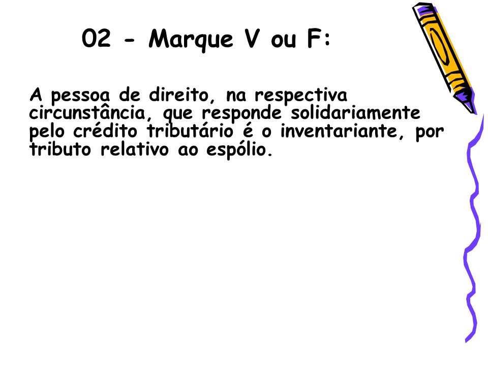 02 - Marque V ou F: