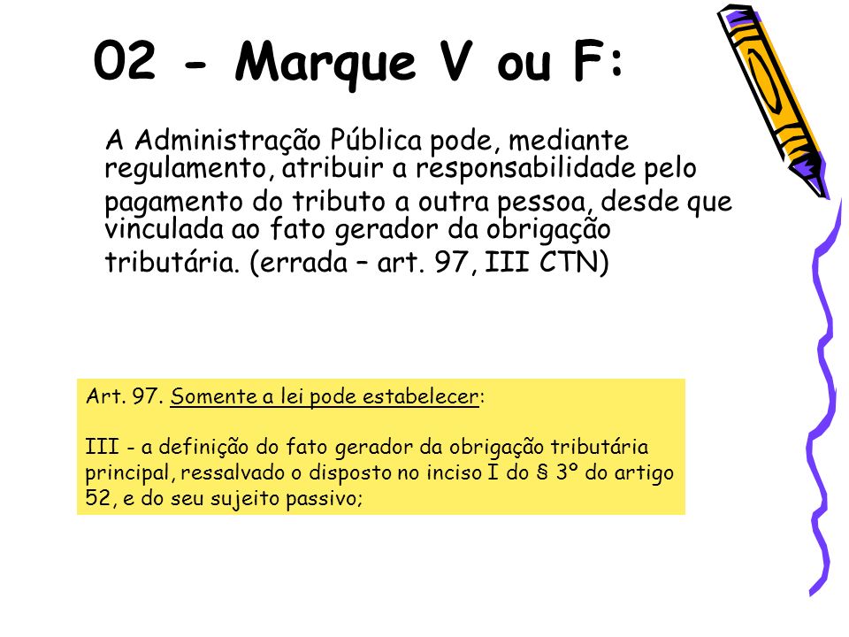 02 - Marque V ou F: A Administração Pública pode, mediante regulamento, atribuir a responsabilidade pelo.