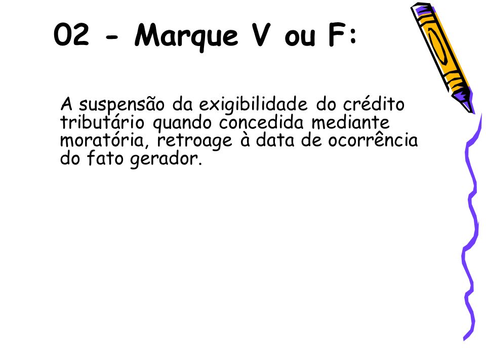 02 - Marque V ou F: