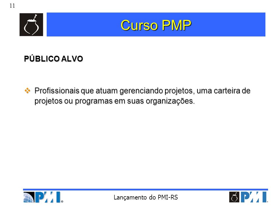 Curso PMP PÚBLICO ALVO. Profissionais que atuam gerenciando projetos, uma carteira de projetos ou programas em suas organizações.