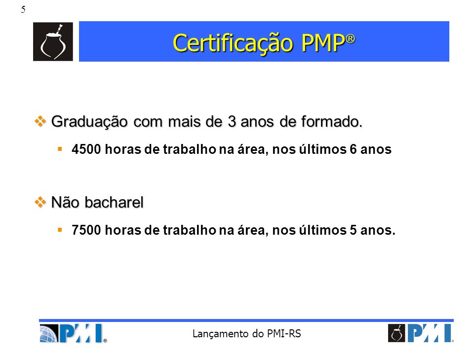 Certificação PMP® Graduação com mais de 3 anos de formado.