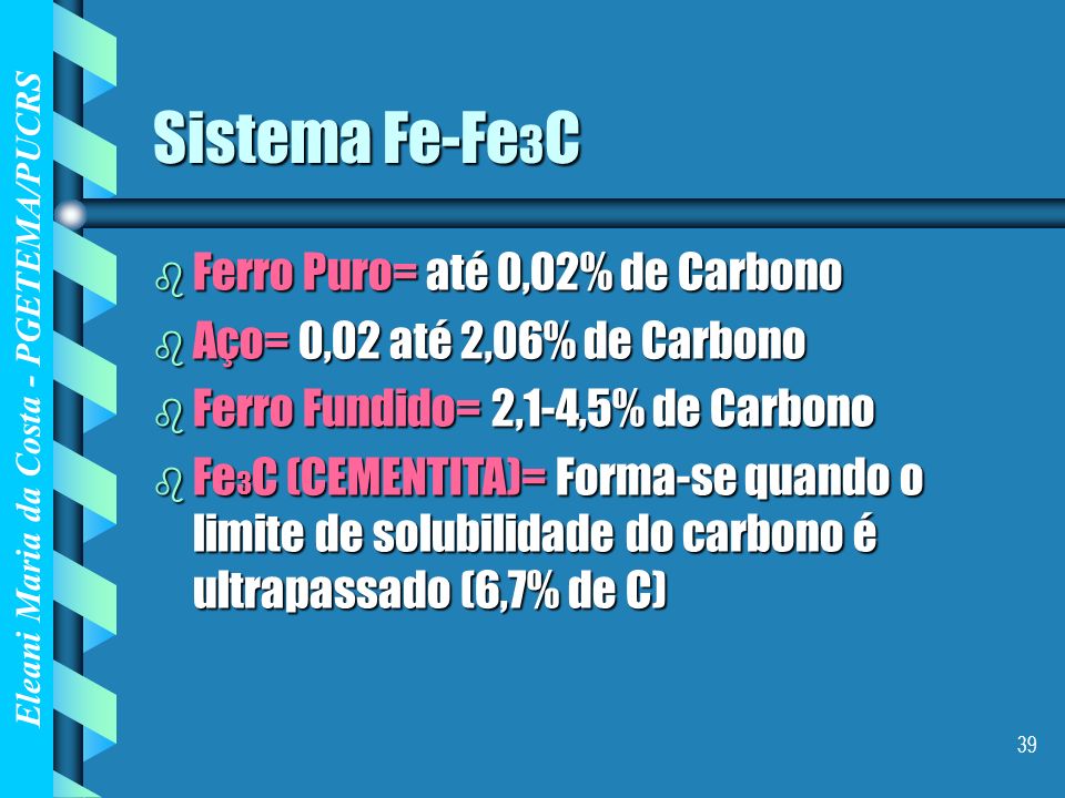 Sistema Fe-Fe3C Ferro Puro= até 0,02% de Carbono