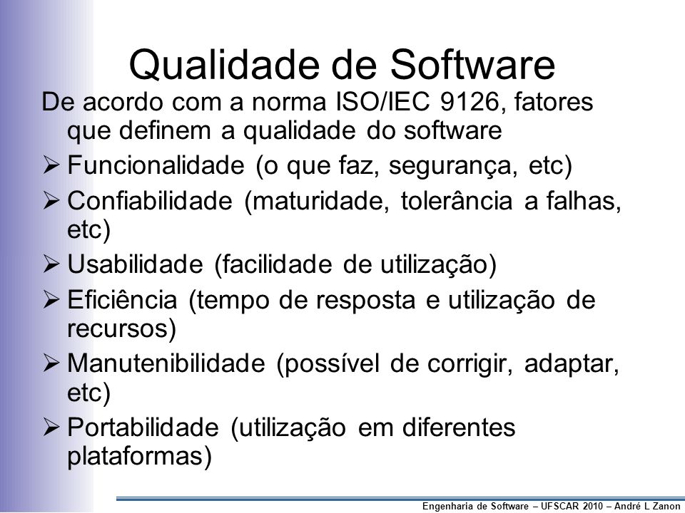 Qualidade de Software De acordo com a norma ISO/IEC 9126, fatores que definem a qualidade do software.