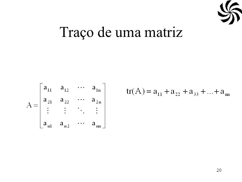 Traço de uma matriz Propriedades: tr(A) = tr(A’) tr(A+B)=tr(A)+tr(B)