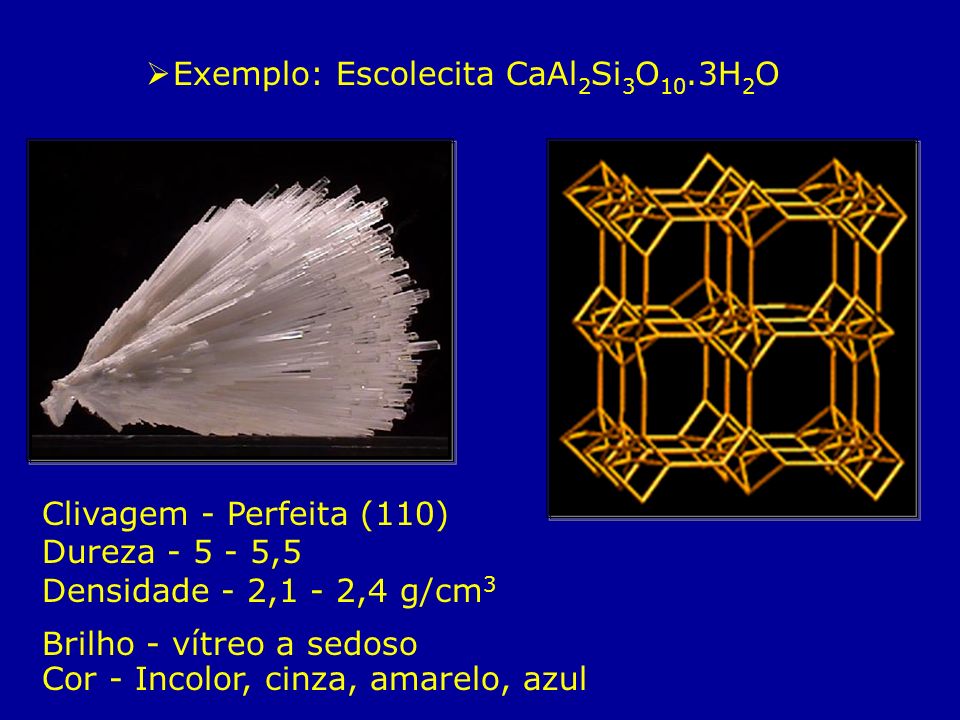 Exemplo: Escolecita CaAl2Si3O10.3H2O