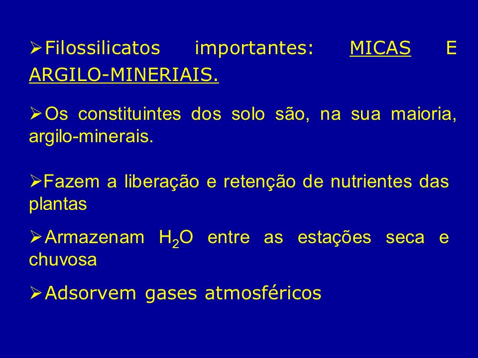 Filossilicatos importantes: MICAS E ARGILO-MINERIAIS.