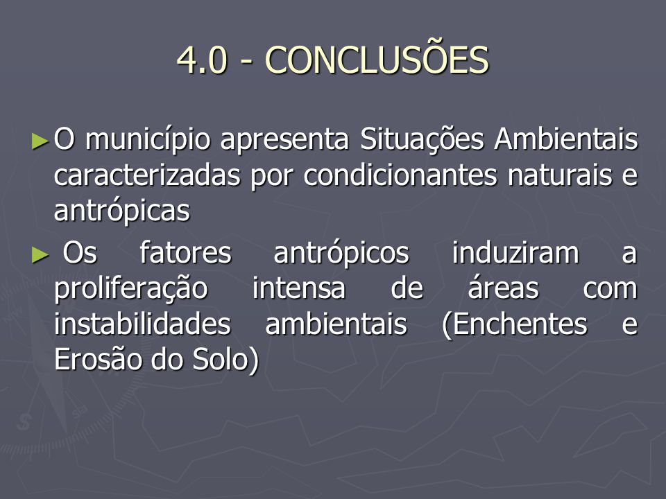 4.0 - CONCLUSÕES O município apresenta Situações Ambientais caracterizadas por condicionantes naturais e antrópicas.