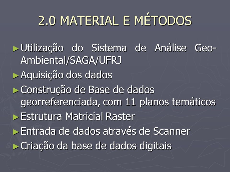 2.0 MATERIAL E MÉTODOS Utilização do Sistema de Análise Geo-Ambiental/SAGA/UFRJ. Aquisição dos dados.