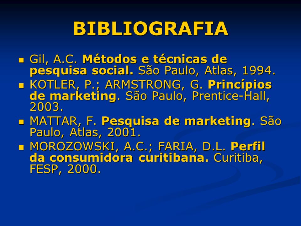 BIBLIOGRAFIA Gil, A.C. Métodos e técnicas de pesquisa social. São Paulo, Atlas,