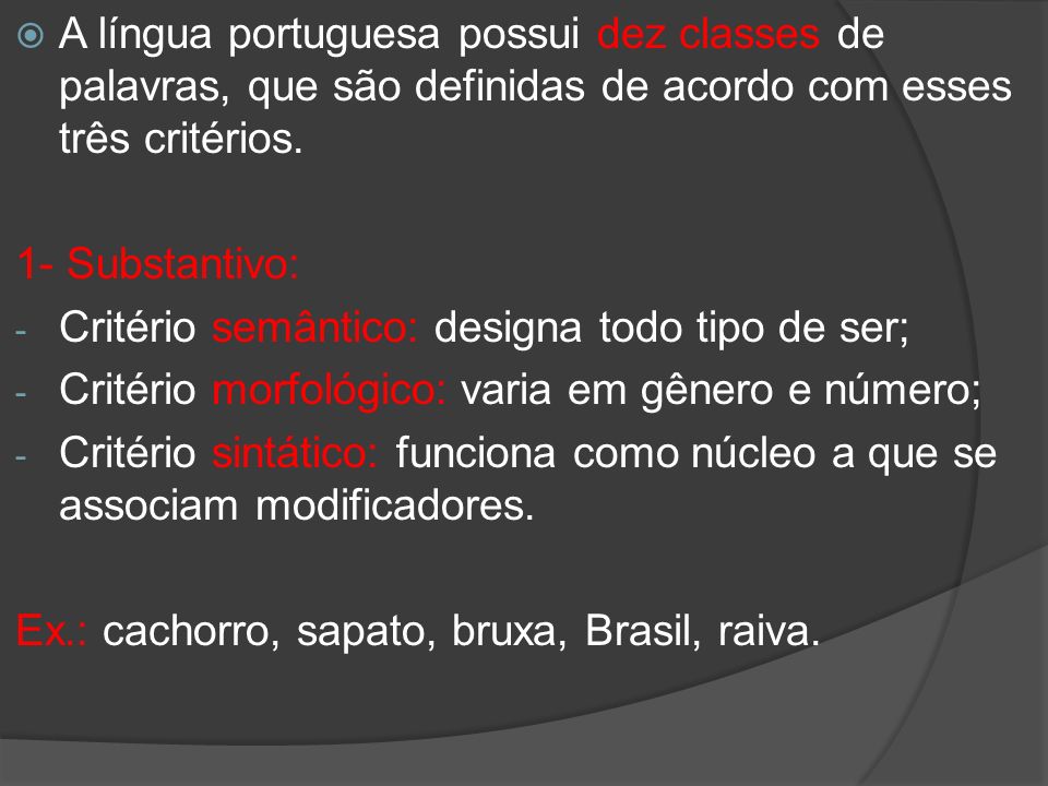 A língua portuguesa possui dez classes de palavras, que são definidas de acordo com esses três critérios.