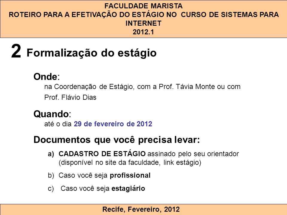 2 Formalização do estágio. Onde: na Coordenação de Estágio, com a Prof. Távia Monte ou com Prof. Flávio Dias.