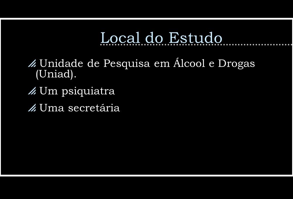 Local do Estudo Unidade de Pesquisa em Álcool e Drogas (Uniad).