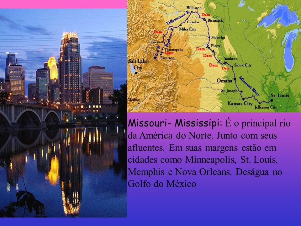 Missouri- Mississipi: É o principal rio da América do Norte