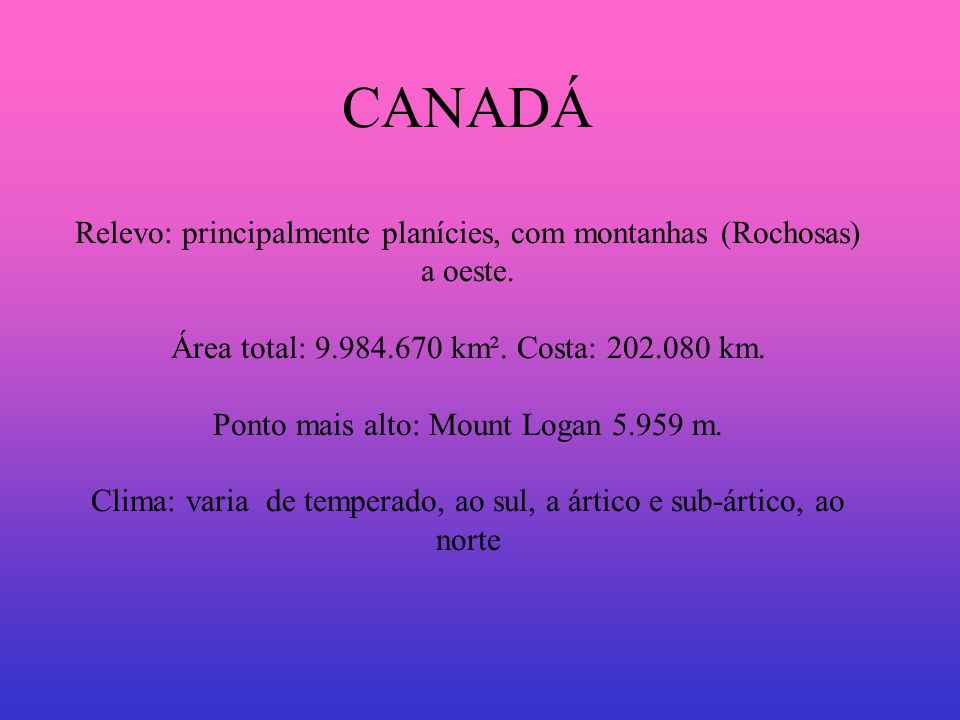 Países: CANADÁ Relevo: principalmente planícies, com montanhas (Rochosas) a oeste.