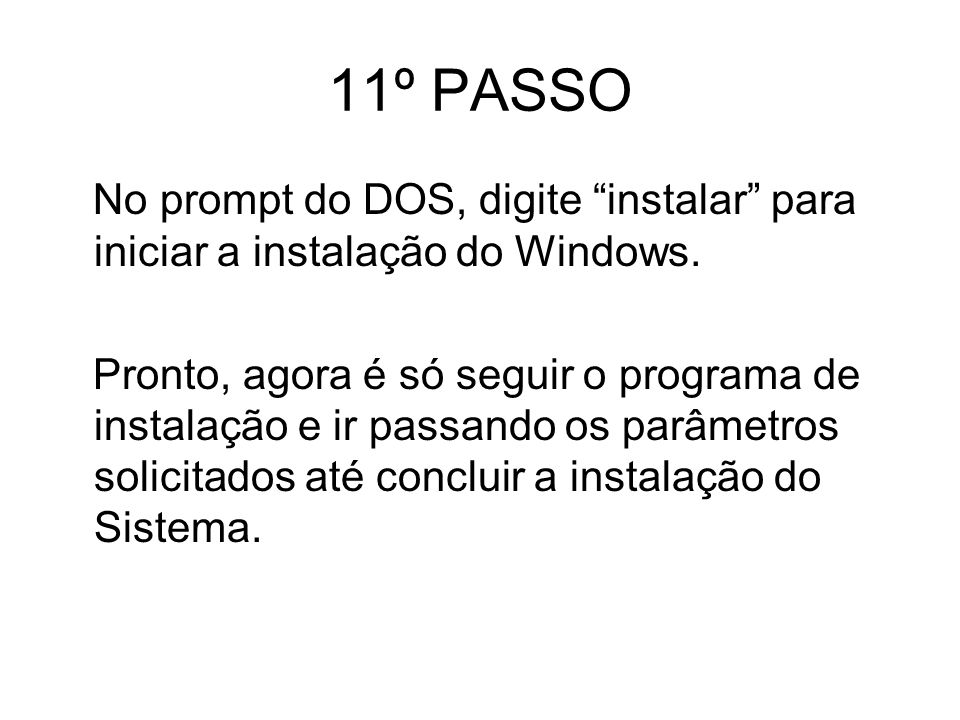 11º PASSO No prompt do DOS, digite instalar para iniciar a instalação do Windows.