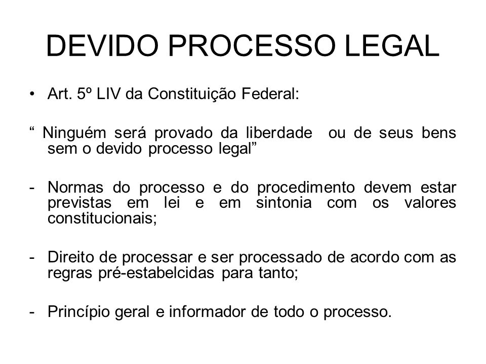 DEVIDO PROCESSO LEGAL Art. 5º LIV da Constituição Federal: