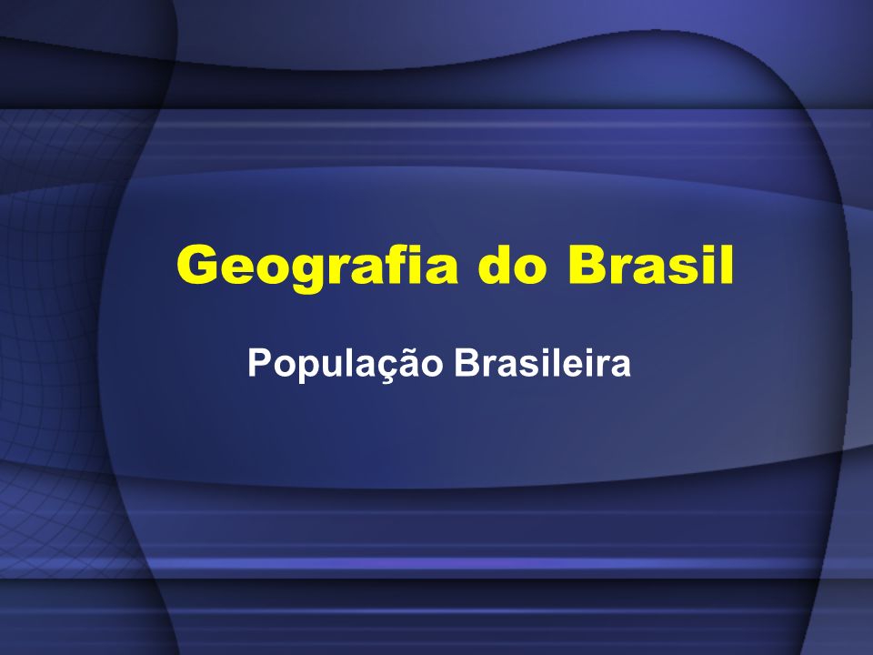 Geografia do Brasil População Brasileira