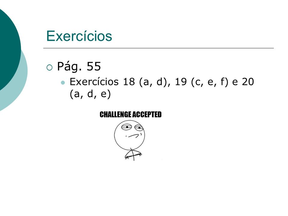 Exercícios Pág. 55 Exercícios 18 (a, d), 19 (c, e, f) e 20 (a, d, e)