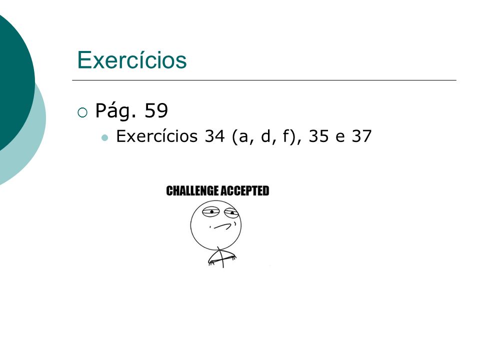 Exercícios Pág. 59 Exercícios 34 (a, d, f), 35 e 37