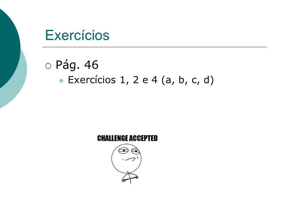 Exercícios Pág. 46 Exercícios 1, 2 e 4 (a, b, c, d)