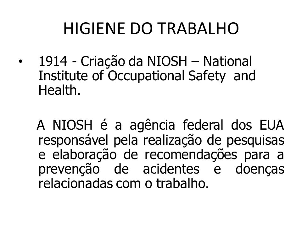 HIGIENE DO TRABALHO Criação da NIOSH – National Institute of Occupational Safety and Health.