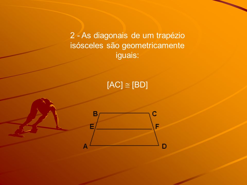 2 - As diagonais de um trapézio isósceles são geometricamente iguais: