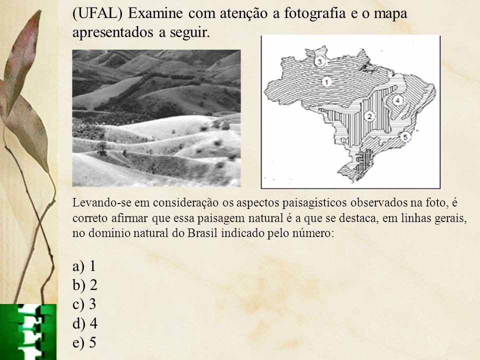 (UFAL) Examine com atenção a fotografia e o mapa apresentados a seguir.