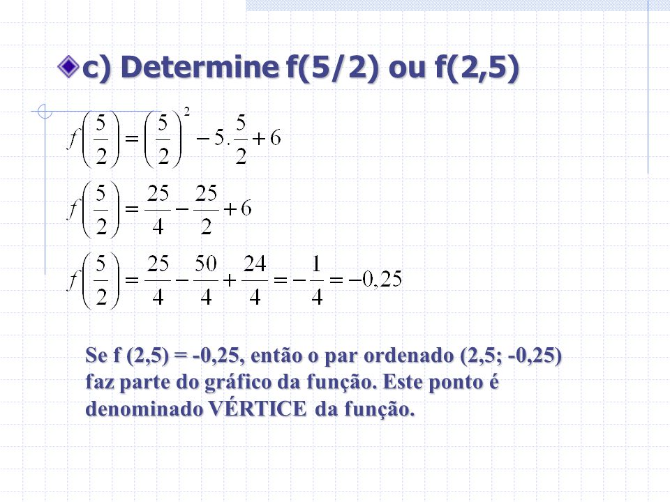 c) Determine f(5/2) ou f(2,5)