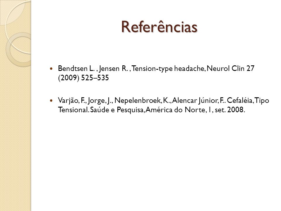 Referências Bendtsen L. , Jensen R. , Tension-type headache, Neurol Clin 27 (2009) 525–535.
